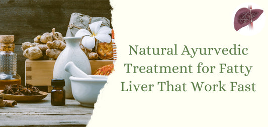 Ayurvedic Treatment for Fatty Liver: A Natural Path to Healing
